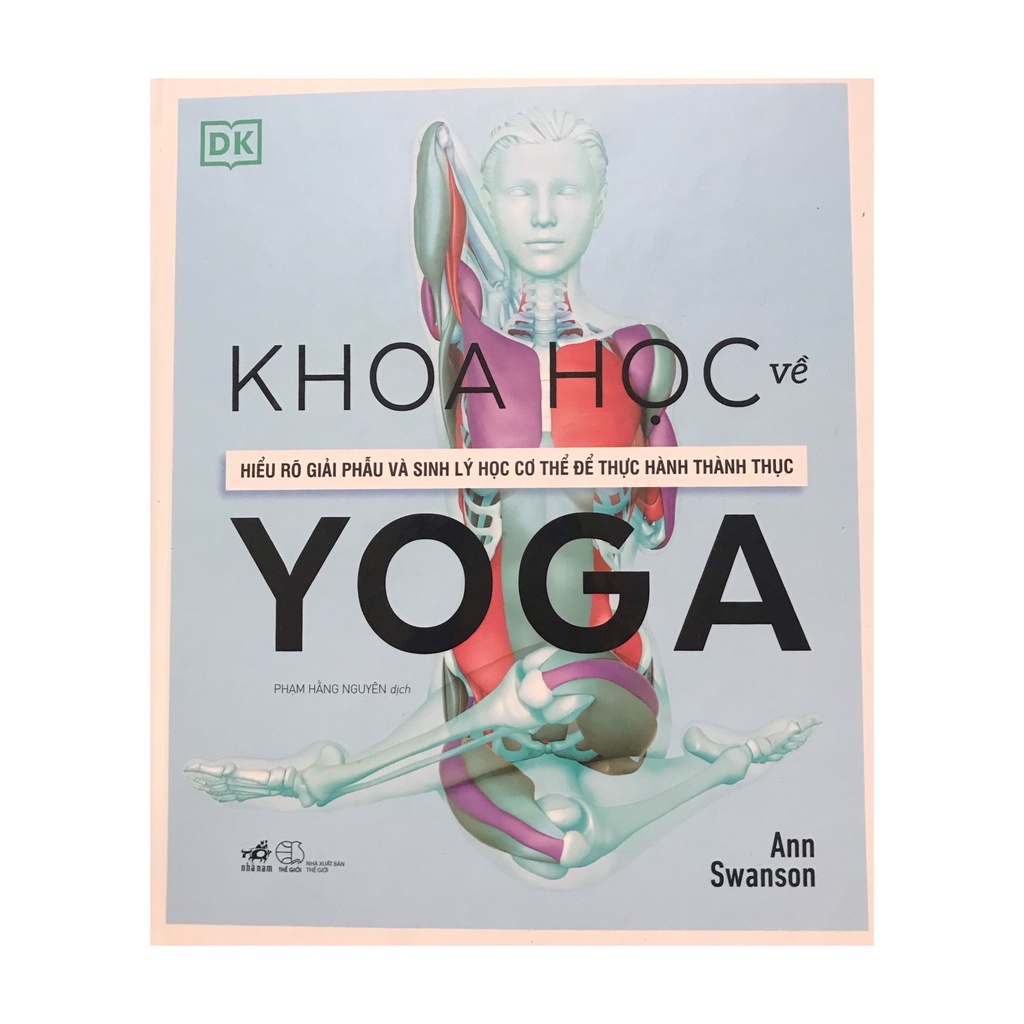 Sách - Khoa học về Yoga : Hiểu rõ giải phẫu và sinh lý học cơ thể để thực hành thành thục