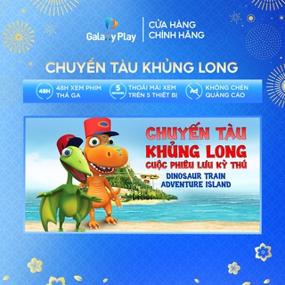 Toàn quốc [E-voucher] - Phim thuê Chuyến Tàu Khủng Long: Cuộc Phiêu Lưu Kỳ Thú trên ứng dụng Galaxy Play