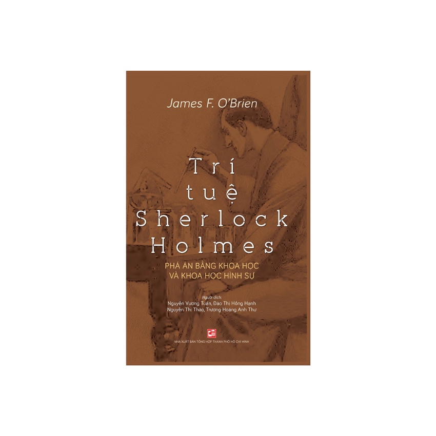 Sách - Trí Tuệ Sherlock Holmes Phá Án Bằng Khoa Học Và Khoa Học Hình Sự