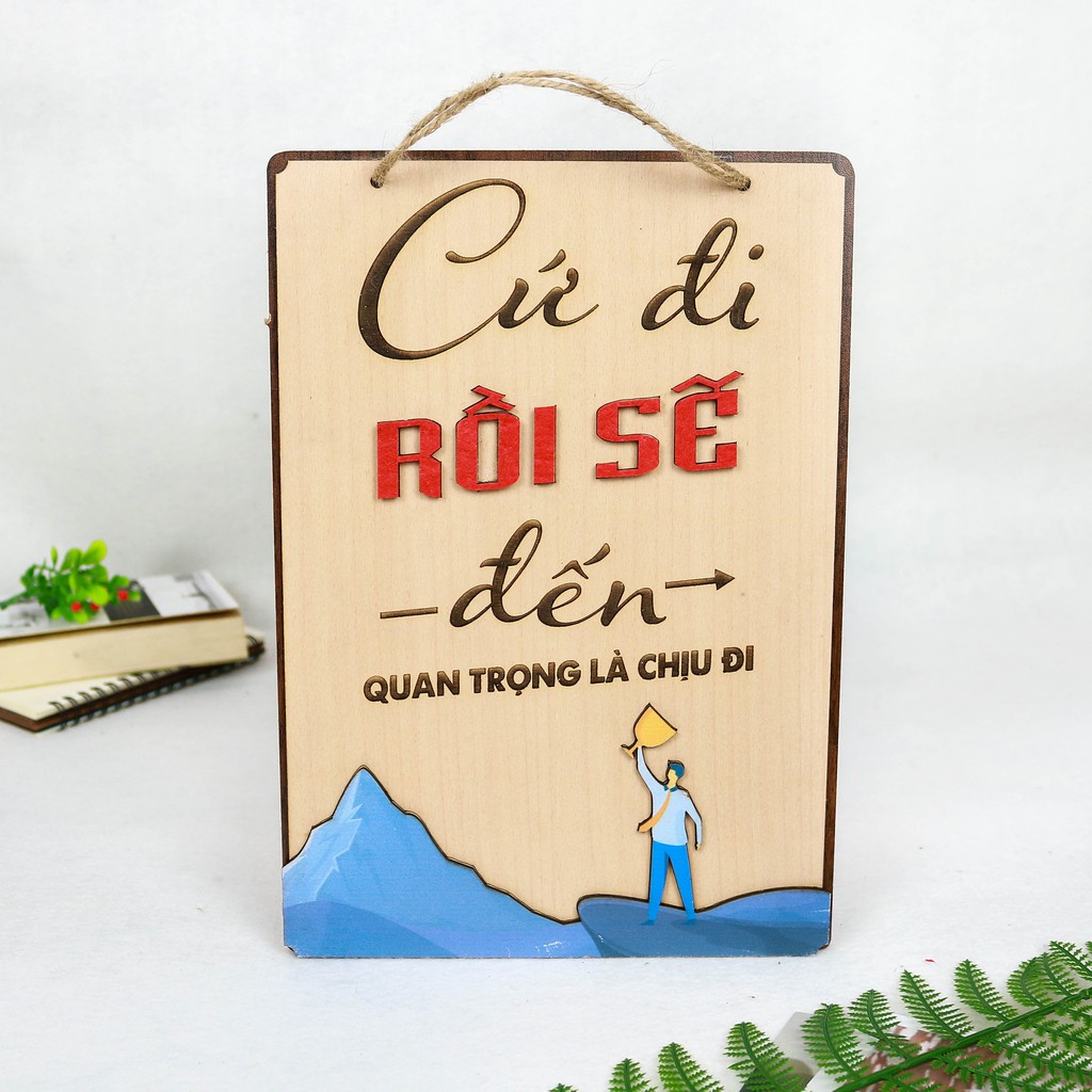 Bảng gỗ trang trí slogan, bảng gỗ tạo động lực in chữ "Cứ đi rồi sẽ đến" mẫu mới độc đáo