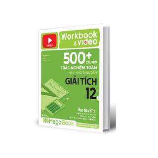 Sách - Workbook & Video 500+ câu hỏi trắc nghiệm toán hay khó tăng dần giải tích 12 (1)
