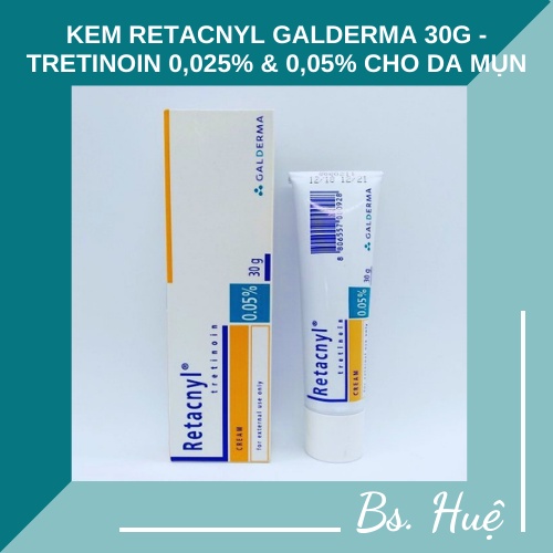 ✅Kem Retacnyl Galderma 30G - Tretinoin 0,025% &amp; 0,05% Cho da mụn, lão hóa