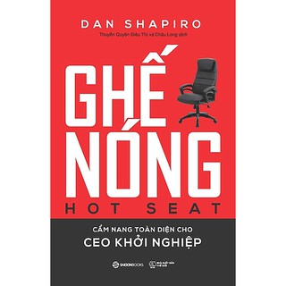 SÁCH: Ghế nóng  - Cẩm nang toàn diện cho CEO khởi nghiệp (Hot Seat: The Startup CEO Guidebook) - Tác giả: Dan Shapiro