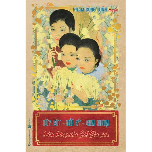 Sách Tùy Bút - Hồi Ký - Giai Thoại Trên Báo Xuân Sài Gòn Xưa (Tập 1)