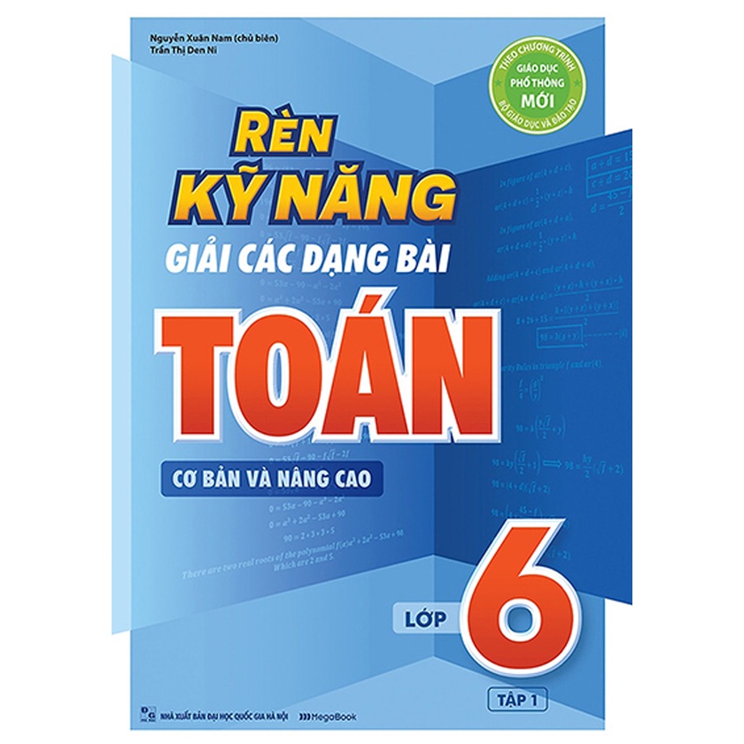 Sách Tham Khảo - Rèn Kỹ Năng Giải Các Dạng Bài Toán (Cơ Bản Và Nâng Cao) Lớp 6 - Tập 1 - MEGA