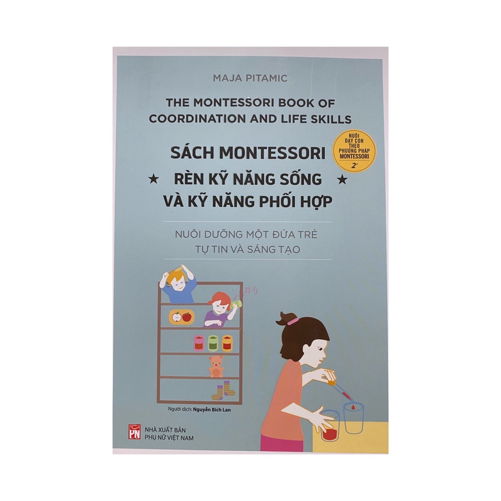 Sách - Montessori rèn luyện kỹ năng sống và kỹ năng phối hợp : Nuôi dưỡng một đứa trẻ tự tin và sáng tạo ( NXB Phụ Nữ )