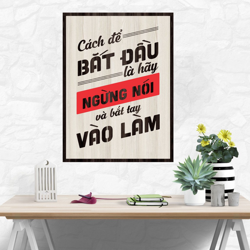 [ Bảng gỗ Decor Tạo Động Lực Làm Việc Bằng Gỗ khắc Lazer ] - Cách để bắt đầu là ngưng nói và bắt tay vào làm