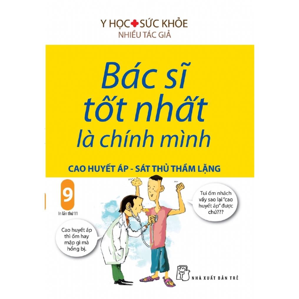 Sách - Bác Sĩ Tốt Nhất Là Chính Mình 09 - Cao Huyết Áp - Sát Thủ Thầm Lặng - NXB Trẻ