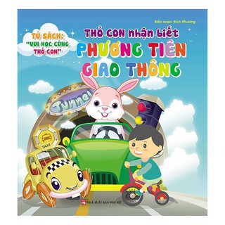 Sách_ Học Vui Cùng Thỏ Con - Thỏ Con Nhận Biết Phương Tiện Giao Thông