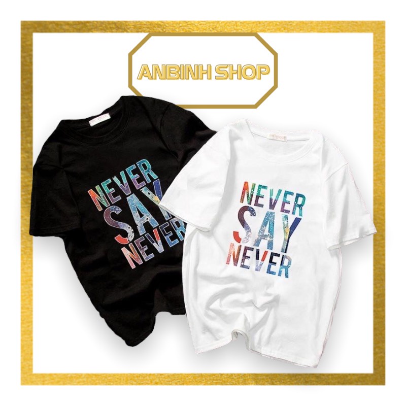 Áo thun nam nữ unisex in chữ kiểu cá tính NEVER SAY NEVER form đẹp vải dày mịn mát