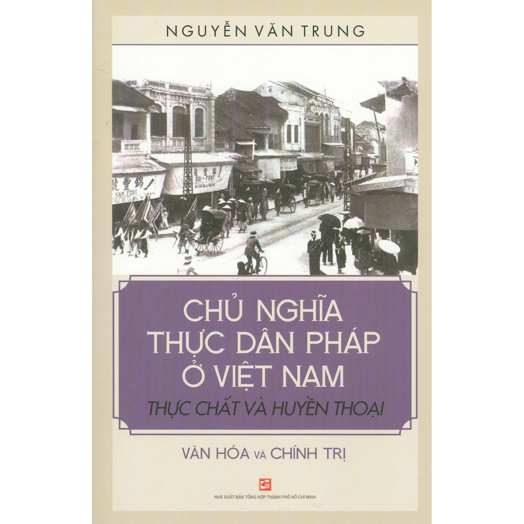 Sách - Chủ Nghĩa Thực Dân Pháp Ở Việt Nam Thực Chất Và Huyền Thoại - Văn Hóa Và Chính Trị