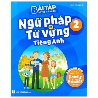 Bài tập bổ trợ toàn diện ngữ pháp và từ vựng tiếng Anh 2 Sách bổ trợ theo giáo trình Family and Friends Special Edition