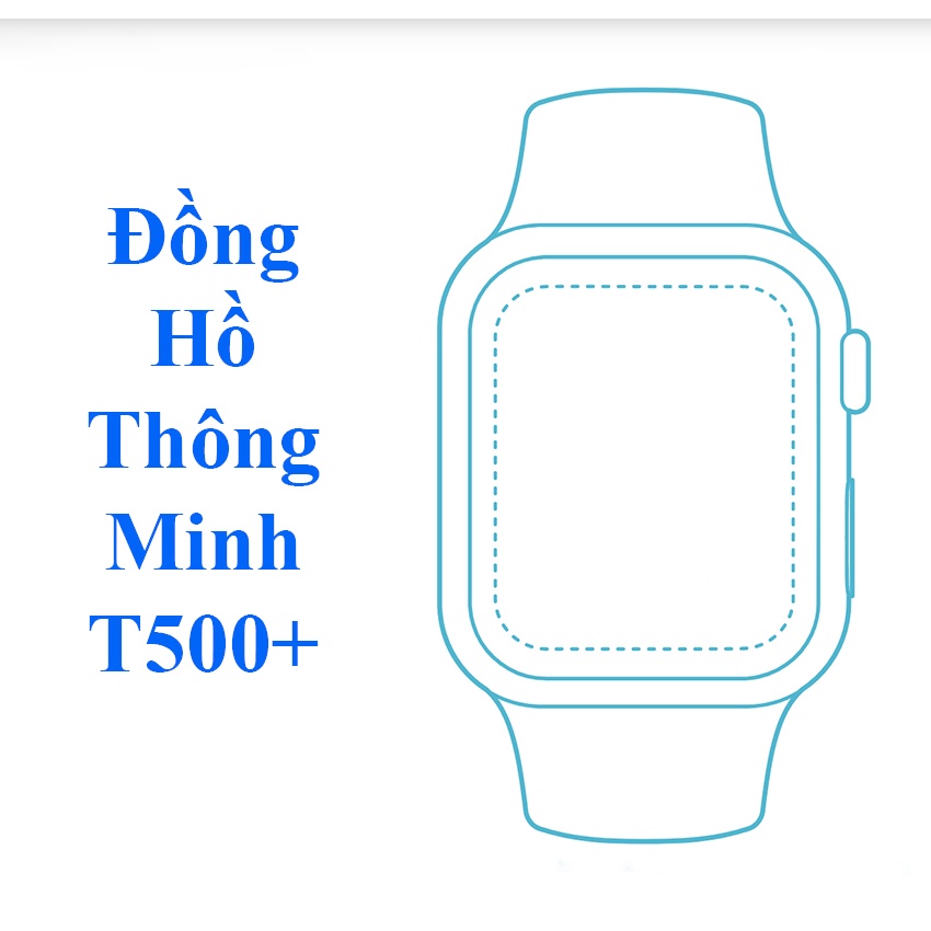 Đồng Hồ Thông Minh T500+ Seri 7 Cao Cấp / Smart Watch T500+ Pro Hiwatch 6 Thay Ảnh Màn Hình - Nghe Gọi Bluetooth