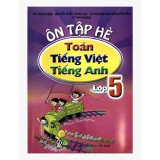 Sách Ôn tập hè Toán - Tiếng việt - Tiếng anh - Lớp 5 (dành cho HS lớp 5 lên lớp 6)