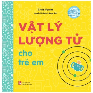 Sách bộ sách vỡ lòng về khoa học - vật lý lượng tử cho trẻ em