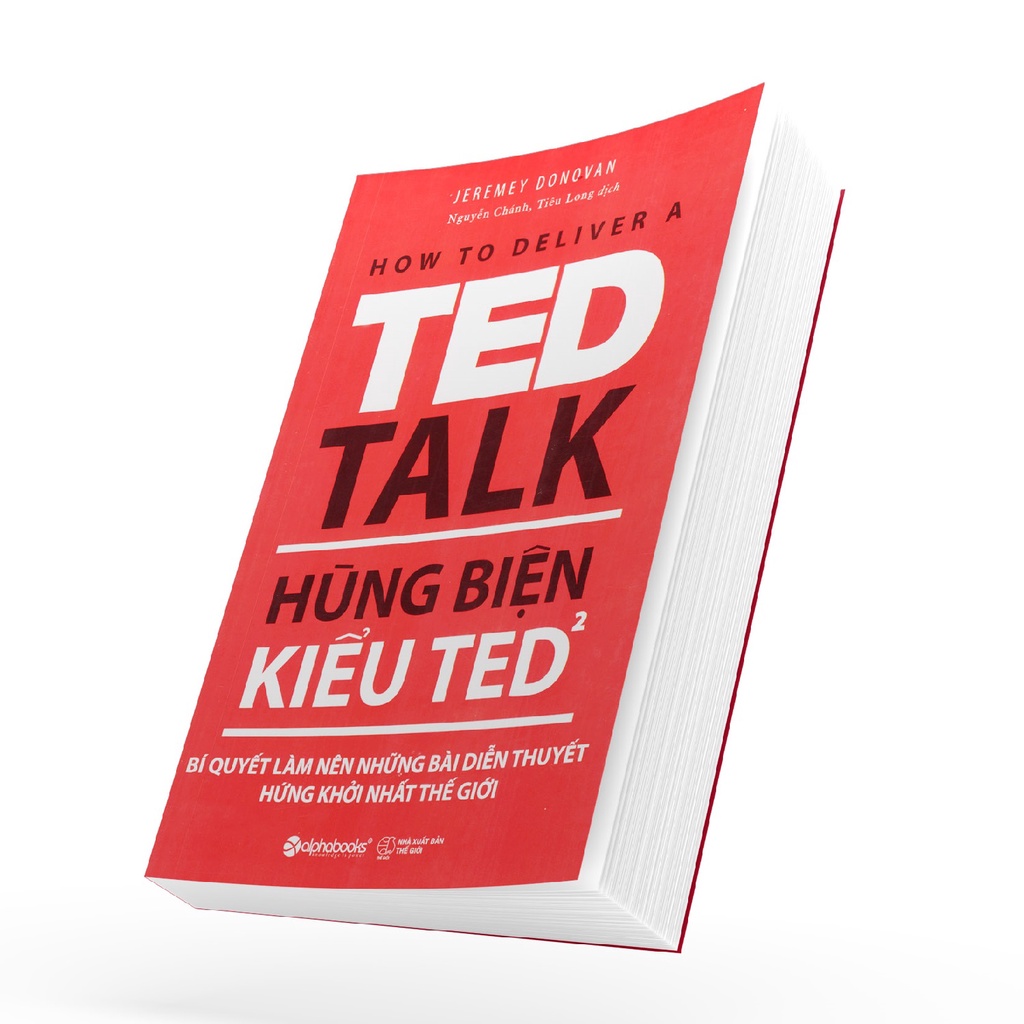 Sách Alphabooks - TED TALK - Hùng Biện Kiểu Ted 2: Bí Quyết Làm Nên Những Bài Diễn Thuyết Hứng Khởi Nhất Thế Giới