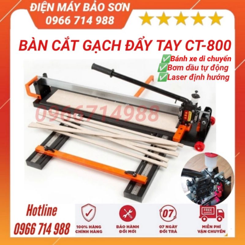 Bàn Cắt Gạch Đẩy Tay CT800 Khung Thép Cao Cấp Trang Bị Đèn Laser Dầu Bôi Trơn Tự Động Bánh Xe Di Chuyển Tiện Lợi