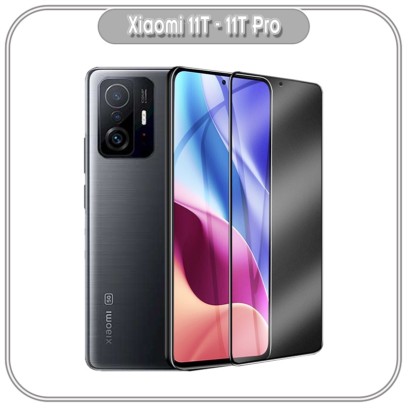 Kính cường lực cho Xiaomi 11T - 11T Pro chống nhìn trộm full viền đen