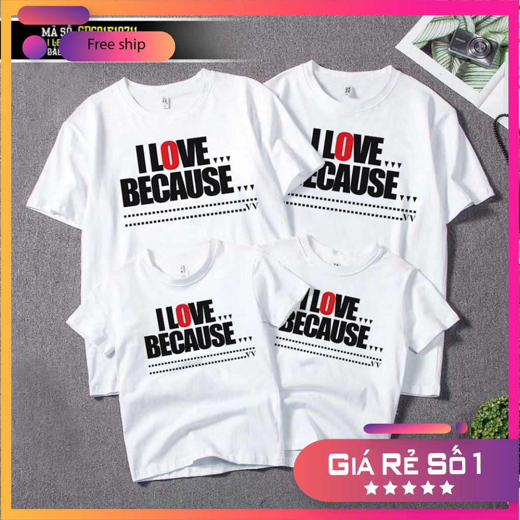 (Giá Tại Kho) Áo phông gia đình, nhóm, đôi in hình - I LOVE BECAUSE - chất thun cotton siêu đẹp
