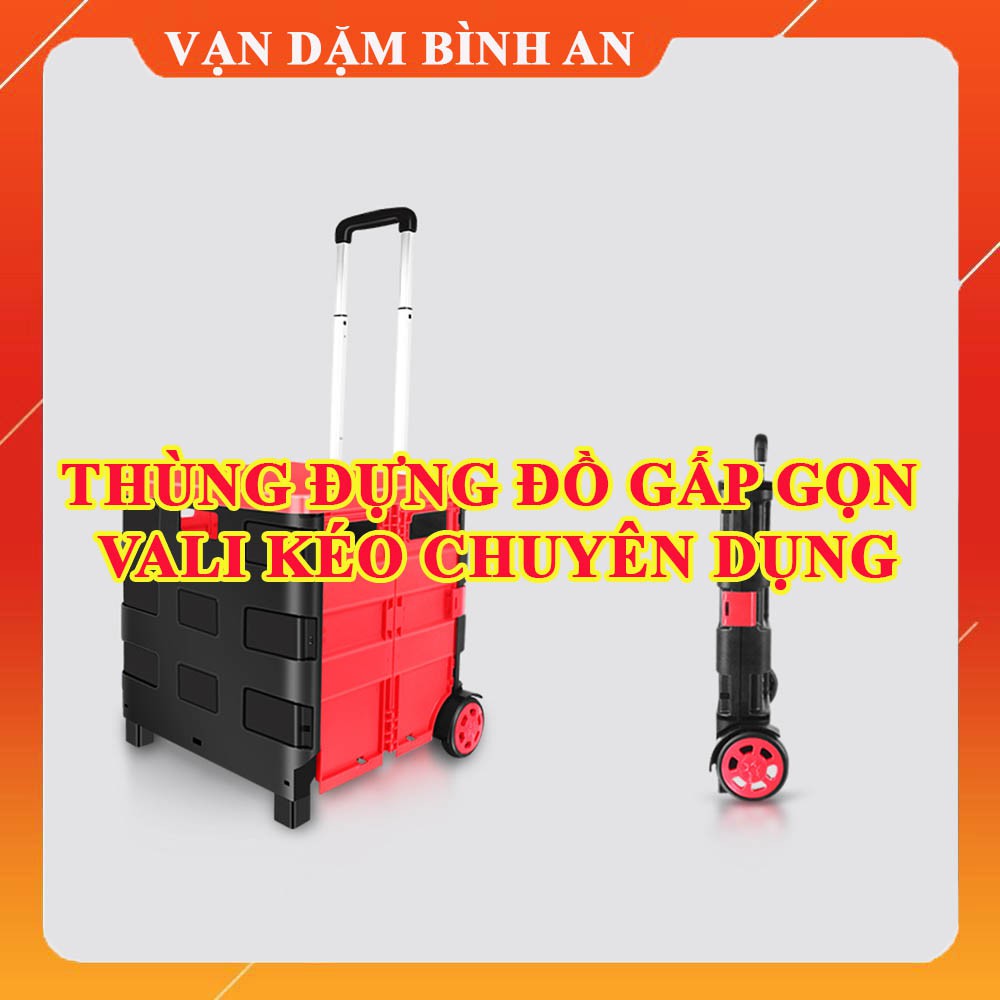 Thùng đựng đồ gấp gọn Vali kéo đa năng- Dùng trên ô tô, đi siêu thị, di chuyển đồ nặng - Vạn Dặm Bình An