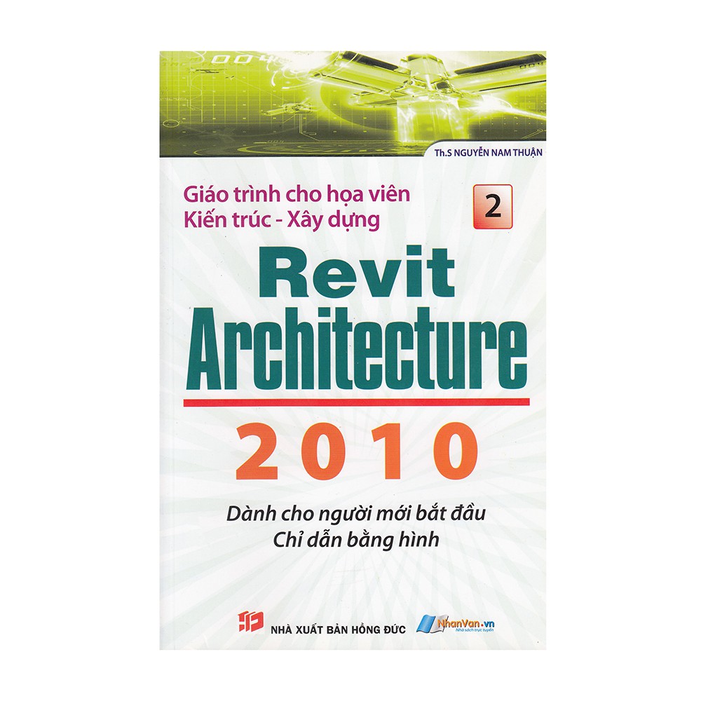 Sách - Giáo Trình Cho Họa Viên Kiến Trúc - Xây Dựng Revit Architecture 2010 (Tập 2) - 8935072869939