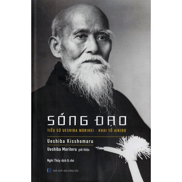 Sách Sống Đạo - Tiểu Sử Ueshiba Morihei - Khai Tổ Aikido (Bìa cứng)