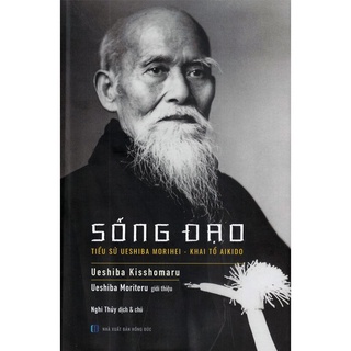 Sách sống đạo - tiểu sử ueshiba morihei - khai tổ aikido