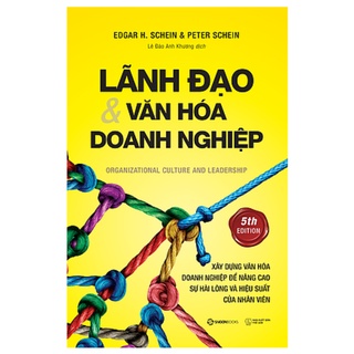 SÁCH: Lãnh đạo và Văn hóa doanh nghiệp (Organizational Culture and Leadership) - Tác giả: Edgar H. Schein, Peter Schein