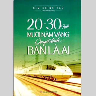 Sách - 20 - 30 Tuổi: Mười Năm Vàng Quyết Định Bạn Là Ai
