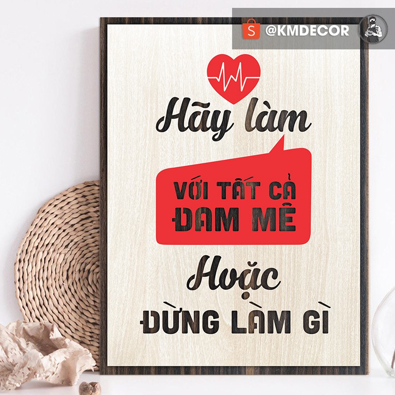 [Hãy làm với tất cả đam mê hoặc đừng làm gì] - Mẫu tranh tạo động lực bằng gỗ trang trí văn phòng