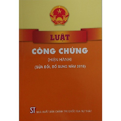 Sách Luật Công Chứng Hiện Hành - Sửa Đổi, Bổ Sung Năm 2018 - NXB Chính Trị Quốc Gia Sự Thật