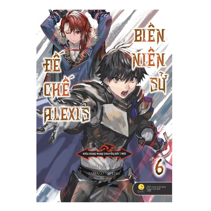 Sách - Biên Niên Sứ Đế Chế Alexis: Kiêu hùng rung chuyển đất trời (Tập 6)