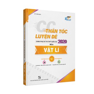 CC Thần Tốc Luyện Đề Chinh Phục Kì Thi THPT Quốc Gia 2020 Môn Vật Lí - Tập 1