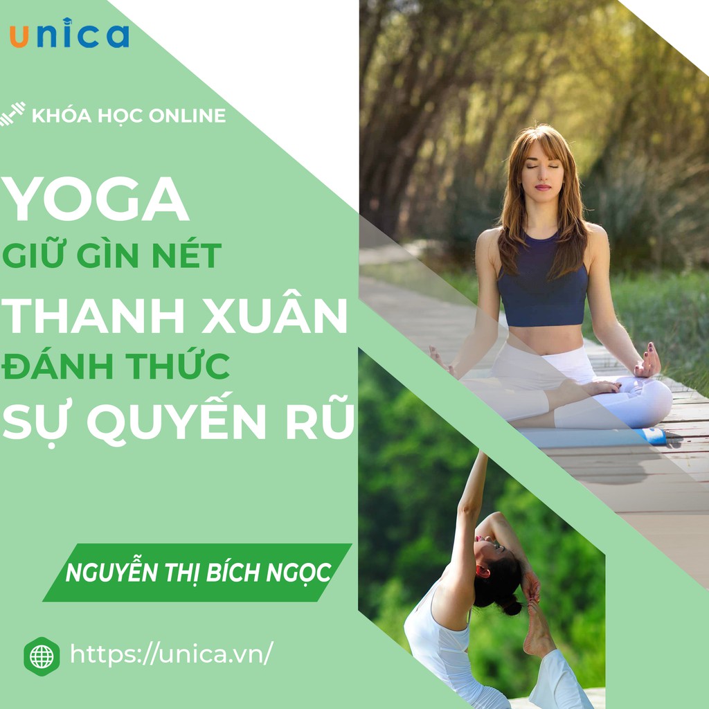 FULL khóa học SỨC KHỎE - Yoga giữ gìn nét thanh xuân - Đánh thức sự quyến rũ [UNICA.VN]