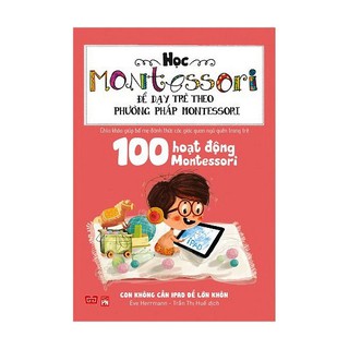 Sách - 100 Hoạt Động Montessori Con Không Cần iPad Để Lớn