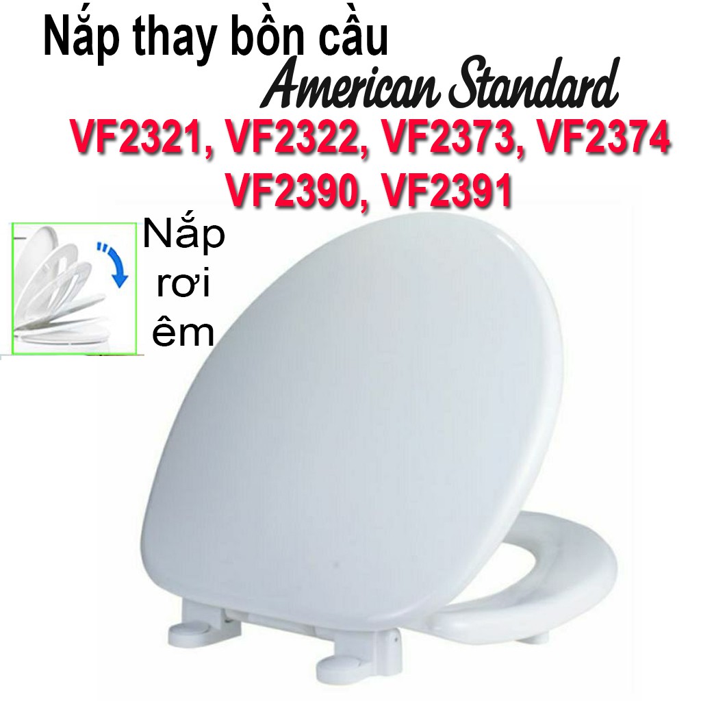 Nắp bồn cầu rơi êm thay thế cho nắp American Standard VF2321, VF2322, VF2373, VF2374, VF2390, VF2391