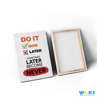 Tranh canvas "Do it Now, sometimes Later become Never" – W004