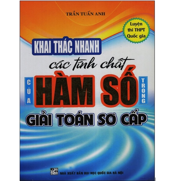 Sách - Khai Thác Nhanh Các Tính Chất Của Hàm Số Trong Giải Toán Sơ Cấp
