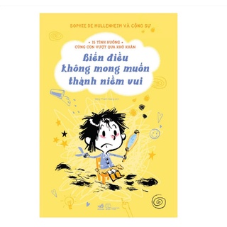 Sách nhã nam - 15 tình huống cùng con vượt qua khó khăn - biến điều không mong muốn thành niềm vui