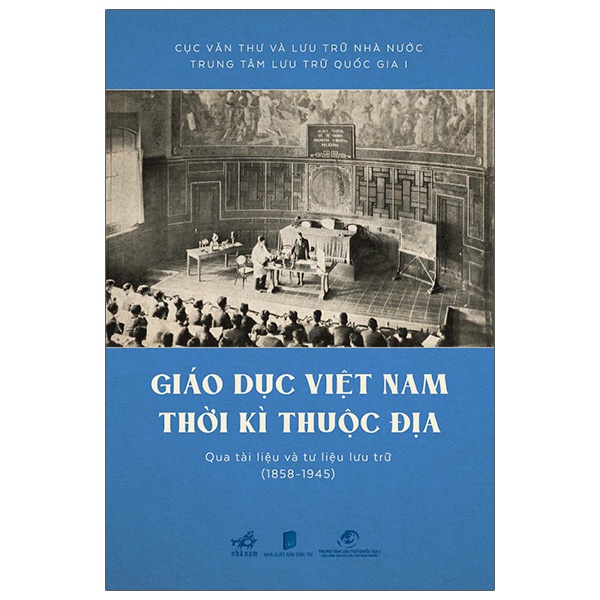 Sách Giáo Dục Việt Nam Thời Kỳ Thuộc Địa Qua Tài Liệu Và Tư Liệu Lưu Trữ (1858 - 1945)