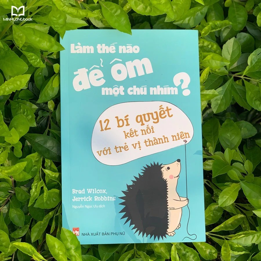 Sách - Làm Thế Nào Để Ôm Một Chú Nhím ?- 12 Bí Quyết Kết Nối Với Trẻ Vị Thành Niên