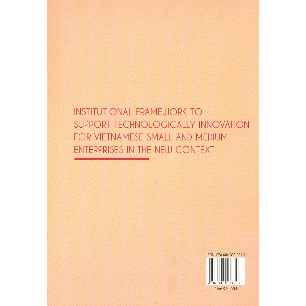 Sách - Thể Chế Hỗ Trợ Đổi Mới Công Nghệ Cho Doanh Nghiệp Nhỏ Và Vừa Việt Nam Trong Bối Cảnh Mới