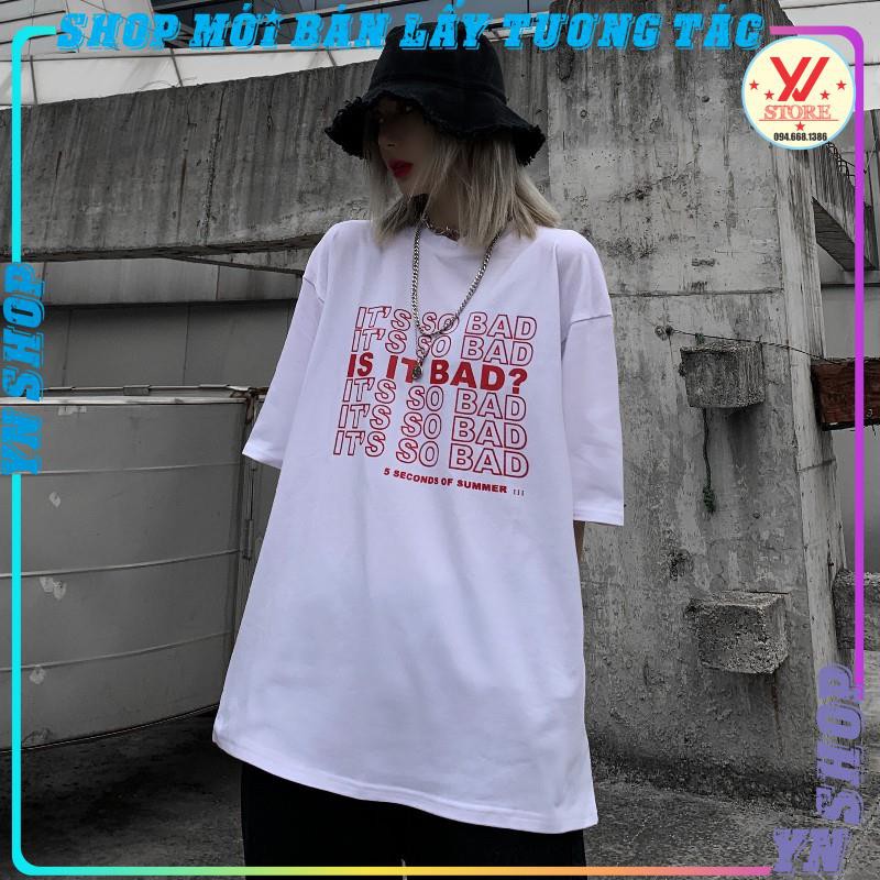 Áo thun tay lỡ form rộng  Its so bad , áo phông Unisex phong cách ulzzang