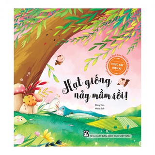 Sách - Hạt Giống Nảy Mầm Rồi! (Thuộc Bộ Bé Khám Phá Khoa Học Qua Truyện Đồng Thoại - Thực Vật Diệu Kì)