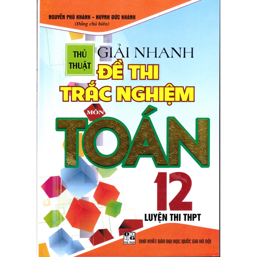 Sách - Thủ Thuật Giải Nhanh Đề Thi Trắc Nghiệm Môn Toán 12