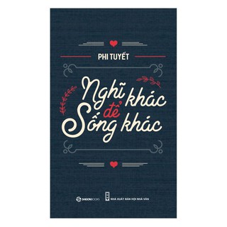 Sách - Nghĩ Khác Để Sống Khác