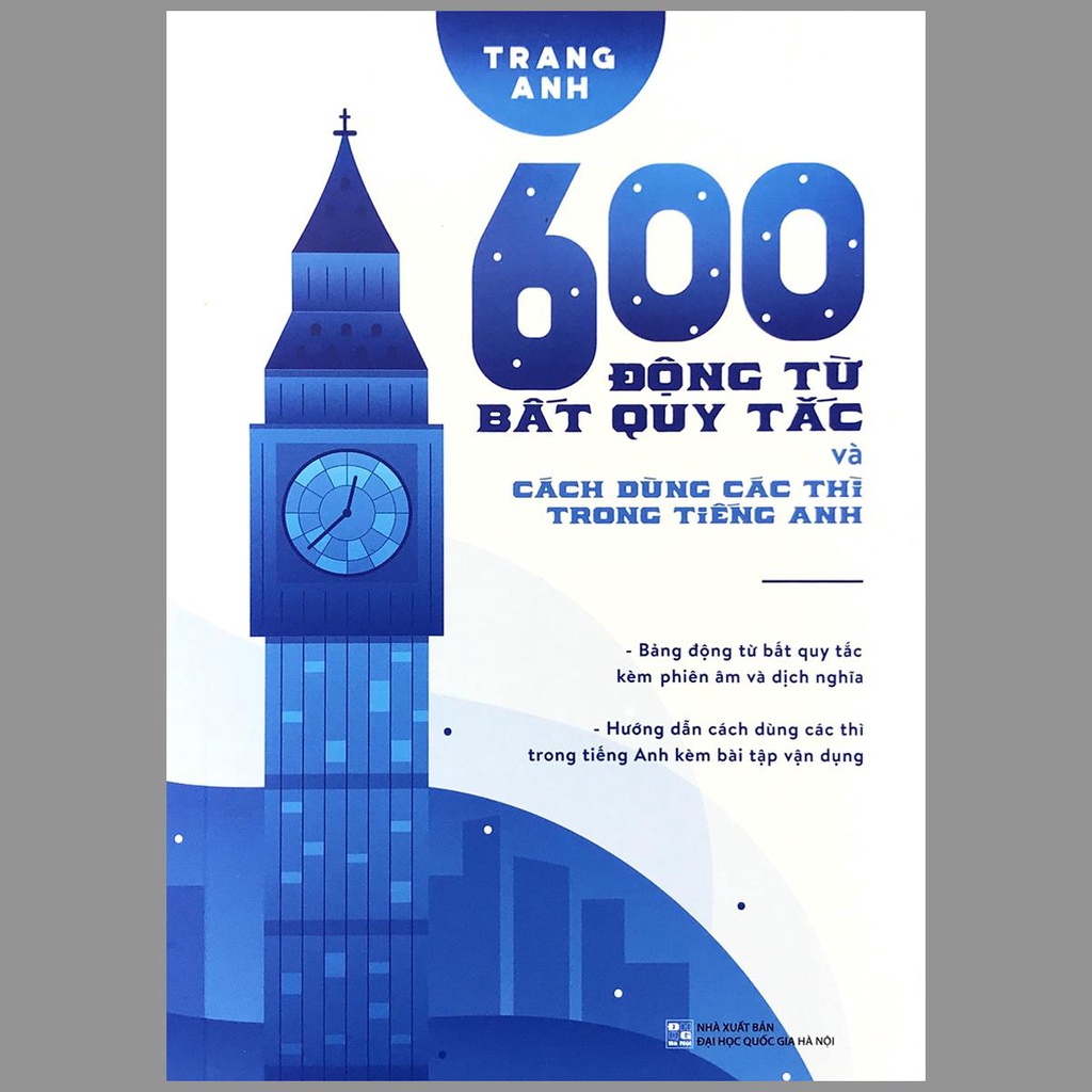 Sách - 600 Động Từ Bất Quy Tắc Và Cách Dùng Các Thì Trong Tiếng Anh (Cô Trang Anh)