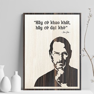 Tranh Slogan câu nói hay của Steve Jobs “Hãy Cứ Khao Khát Hãy Cứ Dại Khờ” Mẫu: VIAN25 .