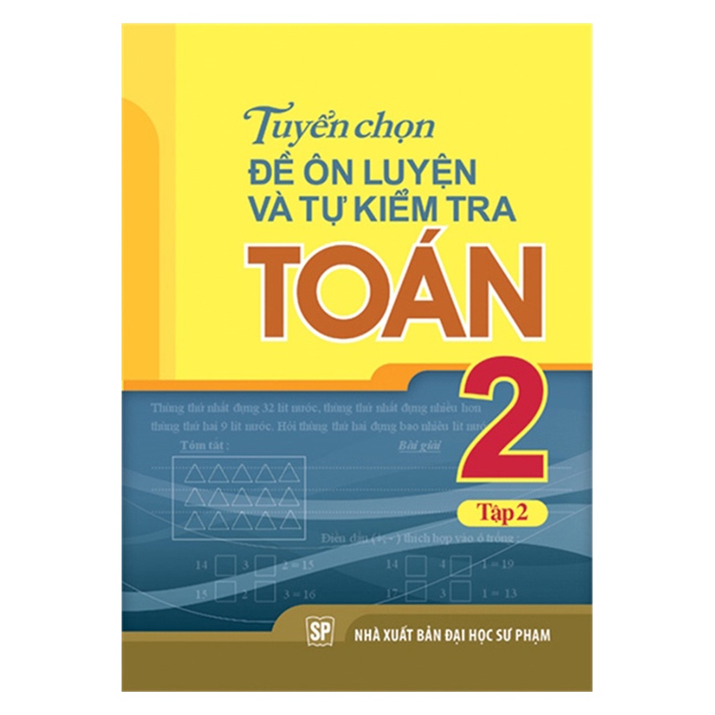 Sách: Tuyển Chọn Đề Ôn Luyện Và Tự Kiểm Tra Toán Lớp 2 tập 2 (2019)