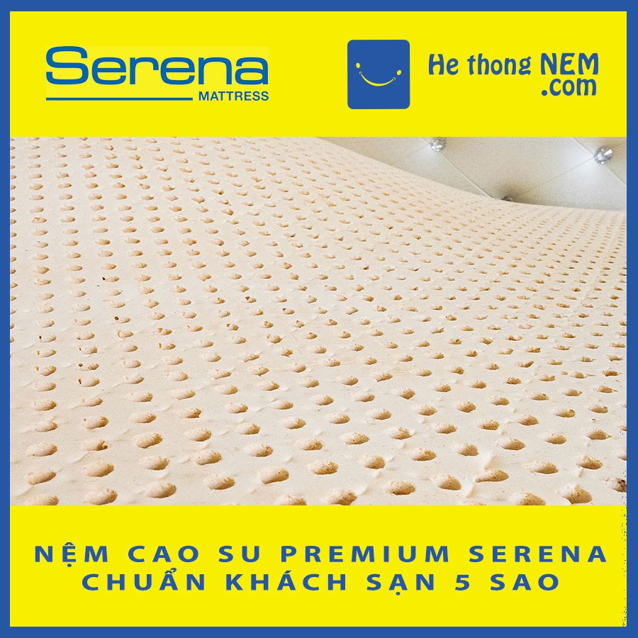 Nệm Cao Su Thiên Nhiên SERENA Premium Nệm 1m8 Dày Nằm Ngủ Ngon - Hệ Thống Nệm